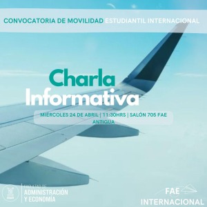 24 abril 2024/ 11.30 horas|Charla Informativa Convocatoria de Movilidad|Convenios Bilaterales y Santander|Sala 705 FAE Antigua